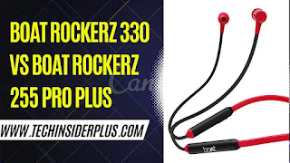 Boat Rockerz 330 Vs Boat Rockerz 255 Pro Plus