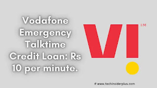 Vodafone Emergency Talktime Credit Loan: Rs 10 per minute.